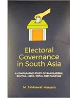 Electoral Governance In South Asia: A Comparative Study of Bangladesh, Bhutan, India, Nepal and Pakistan