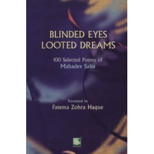 Blinded Eyes Looted Dreams : 100 Selected Poems of Mahadev Saha