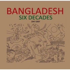 Bangladesh: Six Decades (1947-2007)