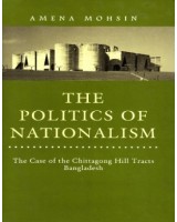 The Politics of Nationalism - The Case of the Chittagong Hill Tracts Bangladesh