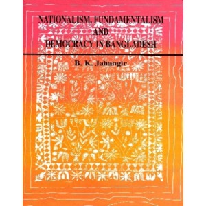 Nationalism, Fundamentalism and Democracy in Bangladesh