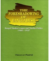 The Foreshadowing of Bangladesh: Bengal Muslim League and Muslim Politics: 1906-1947 (Second impression 2012)