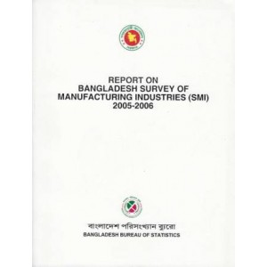Report on Bangladesh Survey of Manufacturing Industries (SMI), 2005-2006
