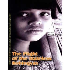 The Plight of the Stateless Rohingyas: Responses of the State, Society & the International Contemporary