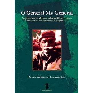 O General My General : Bangabir General Mohammad Ataul Ghani Osmany CommanderinChief Liberation War of Bangladesh 1971 