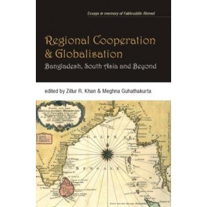 Regional Cooperation and Globalisation: Bangladesh, South Asia and Beyond
