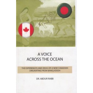 A Voice Across the Ocean: The Experiences and Ideas of a New Canadian Originating from Bangladesh