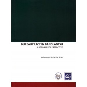 Bureaucracy in Bangladesh: A Reformist Perspective