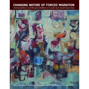 Changing Nature of Forced Migration: Vulnerabilities and Responsibilities in South and South-East Asia
