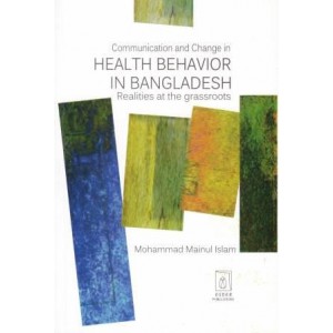 Communication Change in Health Behavior in Bangladesh: Realities at the grassroots