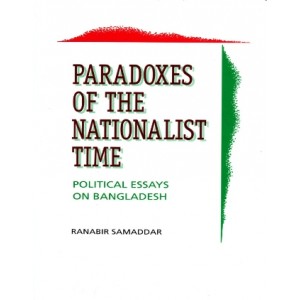 Paradoxes of the Nationalist Time: Political Essays on Bangladesh