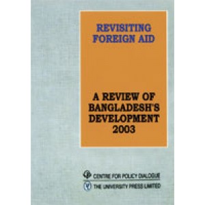 Revisiting Foreign Aid:A Review of Bangladesh's Development, 2003