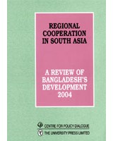Regional Cooperation in South Asia: A Review of Bangladesh's Development 2004