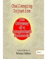 Challenging Injustice: The Odyssey of a Bangladesh Economist (Collected Works of Rehman Sobhan, Volume 1)