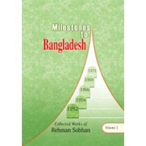 Milestones to Bangladesh (Collected Works of Rehman Sobhan, Volume 2)