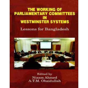 The Working of Parliamentary Committees in  Westminster Systems: Lessons for Bangladesh