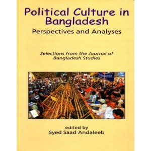 Political Culture in Bangladesh: Perspectives and Analyses Selections From The Journal of Bangladesh Studies