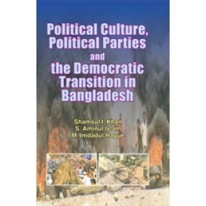 Political Culture, Political Parties and the Democratic Transition in Bangladesh
