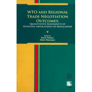 WTO and Regional Trade Negotiation outcomes: Quantitative assessments of potential implications on Bangladesh 