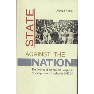 State Against the Nation: The Decline of the Muslim League in Pre-independence Bangladesh, 1947-54