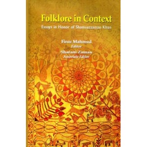 Folklore in Context: Essays in Honor of Shamsuzzaman Khan
