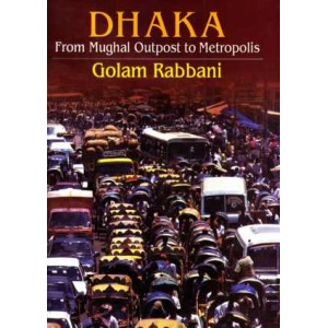 Dhaka: From Mughal Outpost to Metropolis