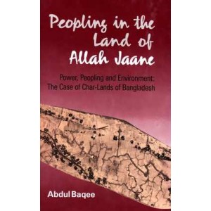 Peopling in the Land of Allah Jaane: Power, Peopling and Environment: The Case of Char-lands of Bangladesh