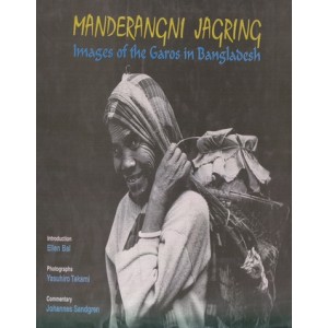 Manderangni Jagring: Images of the Garos in Bangladesh
