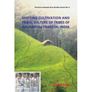 Shifting Cultivation and Tribal Culture of Tribes of Arunachal Pradesh, India
